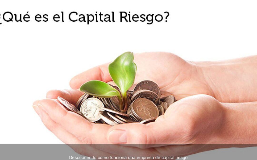 Descubriendo cómo funciona una empresa de capital riesgo